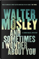 And Sometimes I Wonder About You by Walter Mosley