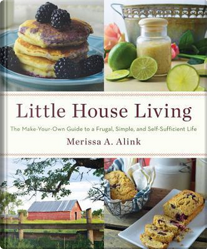 Little House Living by Merissa A. Alink