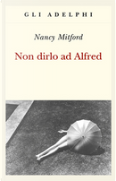 Non dirlo ad Alfred by Nancy Mitford