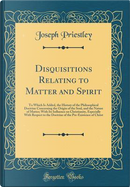 Disquisitions Relating to Matter and Spirit by Joseph Priestley