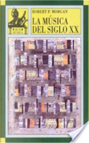 La música del siglo XX by Robert P. Morgan