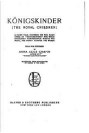Königskinder, the Royal Children, a Fairy Tale by Anna Alice Chapin