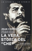 La vera storia del «Che» by Alberto Granado, Hilda Guevara, Jean Cormier