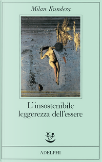 L'insostenibile leggerezza dell'essere by Milan Kundera