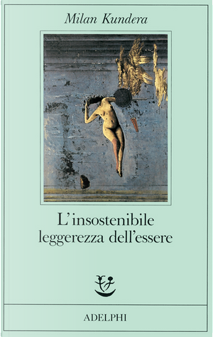 L'insostenibile leggerezza dell'essere by Milan Kundera