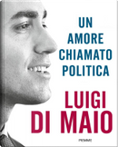 Un amore chiamato politica by Luigi Di Maio
