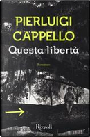 Questa libertà by Pierluigi Cappello