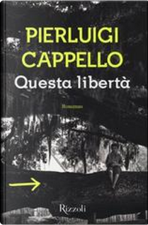Questa libertà by Pierluigi Cappello