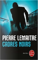 Cadres noirs by Pierre Lemaitre