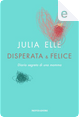 Disperata & felice by Julia Elle