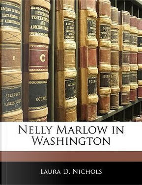 Nelly Marlow in Washington by Laura D. Nichols
