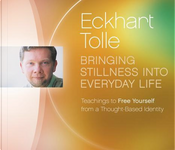 Bringing Stillness into Everyday Life by Eckhart Tolle