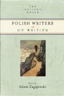 Polish Writers on Writing by Adam Zagajewski