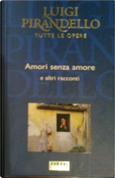 Amori senza amore e altri racconti by Luigi Pirandello