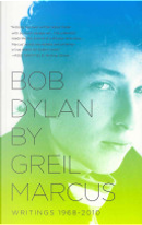 Bob Dylan by Greil Marcus by Greil Marcus