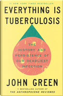 Everything Is Tuberculosis by John Green