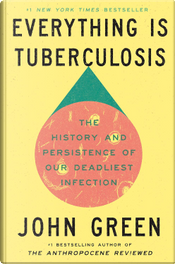 Everything Is Tuberculosis by John Green