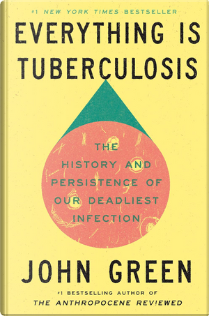 Everything Is Tuberculosis by John Green