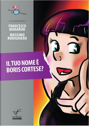 Il tuo nome è Boris Cortese? by Francesco Manarini, Massimo Rodighiero