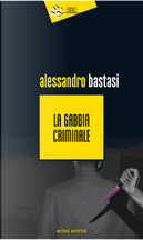 La gabbia criminale by Alessandro Bastasi