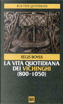 La vita quotidiana dei Vichinghi (800-1050) by Régis Boyer