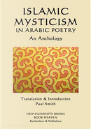 Islamic Mysticism in Arabic Poetry by Paul Smith