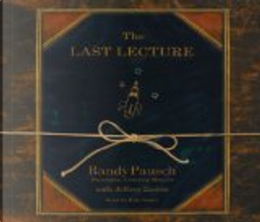 The Last Lecture by Jeffrey Zaslow, Randy Pausch