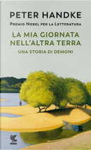La mia giornata nell'altra terra by Peter Handke