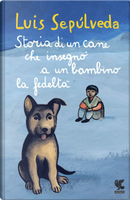 Storia di un cane che insegnò a un bambino la fedeltà by Luis Sepúlveda