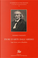 Fiori d'arte dall'abisso. Saggi, letture, note su Baudelaire by Massimo Colesanti