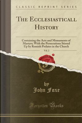 The Ecclesiasticall History, Vol. 2 by John Foxe