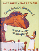 Cosa fanno i dinosauri quando è ora di mangiare? by Jane Yolen, Mark Teague