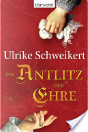 Das Antlitz der Ehre by Ulrike Schweikert