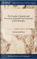 The Doctrine of Annuities and Reversions, Deduced from General and Evident Principles by Thomas Simpson