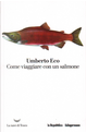 Come viaggiare con un salmone by Umberto Eco