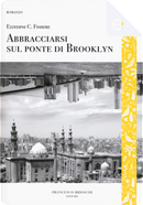 Abbracciarsi sul ponte di Brooklyn by Ezzedine C. Fishere