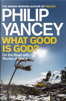 What Good is God? by Philip Yancey