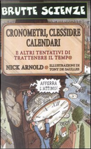 Cronometri, clessidre, calendari e altri tentativi di trattenere il tempo by Nick Arnold