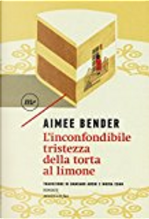 L'inconfondibile tristezza della torta al limone by Aimee Bender