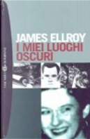 I miei luoghi oscuri by James Ellroy