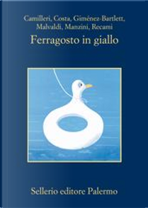 Ferragosto in giallo by Alicia Giménez-Bartlett, Andrea Camilleri, Antonio Manzini, Francesco Recami, Gian Mauro Costa, Marco Malvaldi