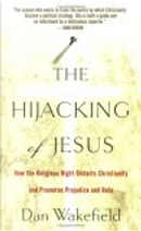 The Hijacking of Jesus by Dan Wakefield