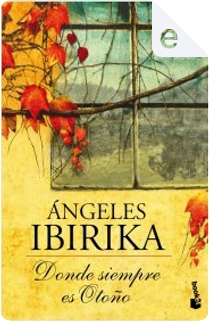 Donde siempre es otoño by Ángeles Ibirika