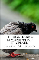 The Mysterious Key And What It Opened by Louise M. Alcott