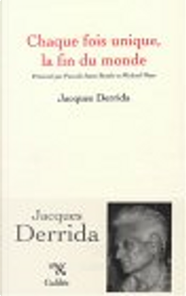 Chaque fois unique, la fin du monde by Jacques Derrida, Michael Naas, Pascale-Anne Brault