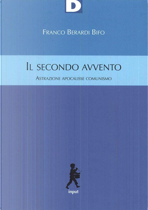 Il secondo avvento by Franco «Bifo» Berardi