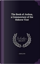 The Book of Joshua, a Commentary of the Hebrew Text by John Lloyd