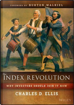 The Index Revolution by Charles D. Ellis