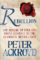 Rebellion by Peter Ackroyd