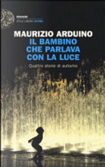 Il bambino che parlava con la luce by Maurizio Arduino